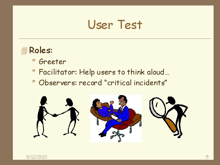 User Test 4 Roles: * Greeter * Facilitator: Help users to think aloud… *