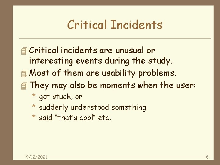 Critical Incidents 4 Critical incidents are unusual or interesting events during the study. 4
