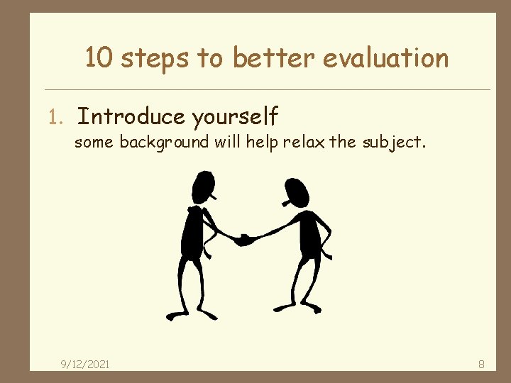 10 steps to better evaluation 1. Introduce yourself some background will help relax the