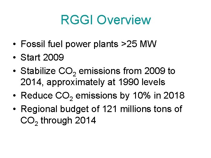 RGGI Overview • Fossil fuel power plants >25 MW • Start 2009 • Stabilize