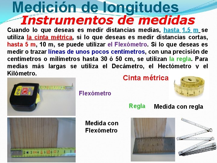 Medición de longitudes Instrumentos de medidas Cuando lo que deseas es medir distancias medias,