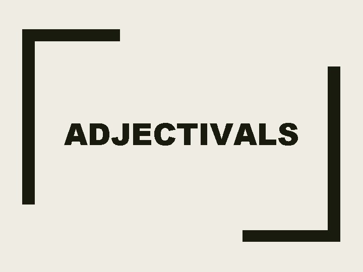 ADJECTIVALS 