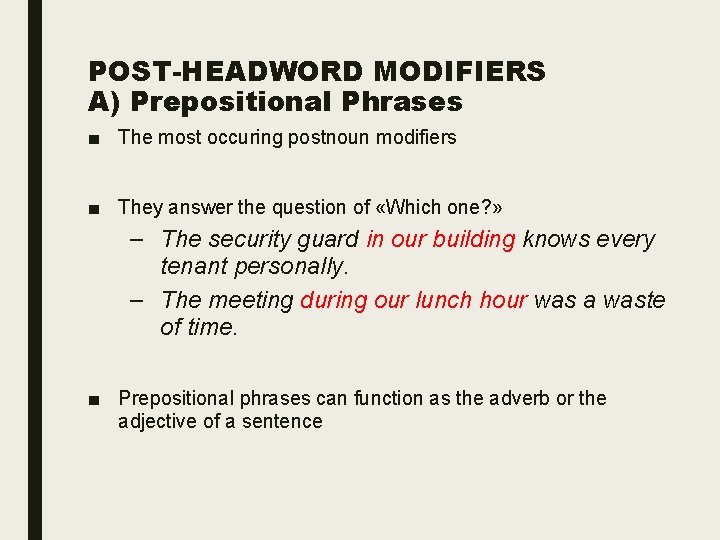 POST-HEADWORD MODIFIERS A) Prepositional Phrases ■ The most occuring postnoun modifiers ■ They answer
