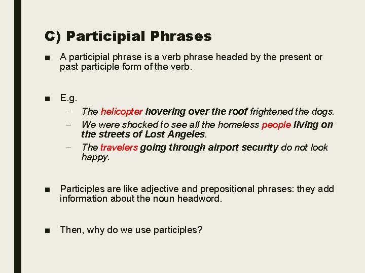 C) Participial Phrases ■ A participial phrase is a verb phrase headed by the