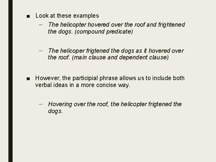 ■ Look at these examples – The helicopter hovered over the roof and frightened