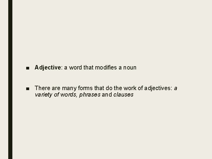 ■ Adjective: a word that modifies a noun ■ There are many forms that