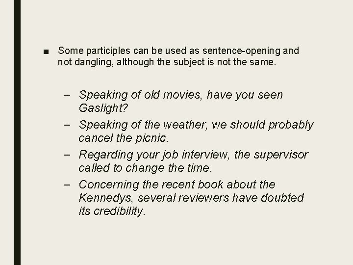 ■ Some participles can be used as sentence-opening and not dangling, although the subject