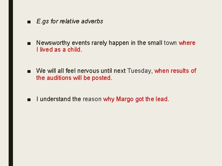 ■ E. gs for relative adverbs ■ Newsworthy events rarely happen in the small