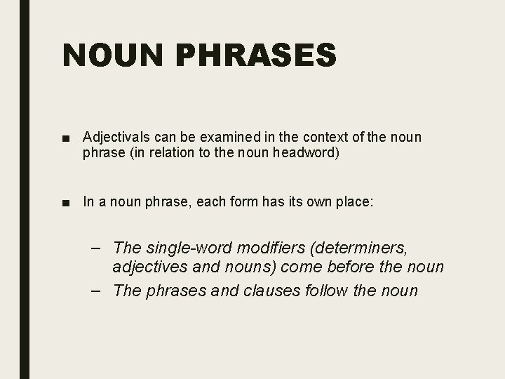 NOUN PHRASES ■ Adjectivals can be examined in the context of the noun phrase