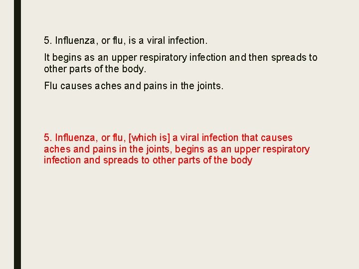 5. Influenza, or flu, is a viral infection. It begins as an upper respiratory