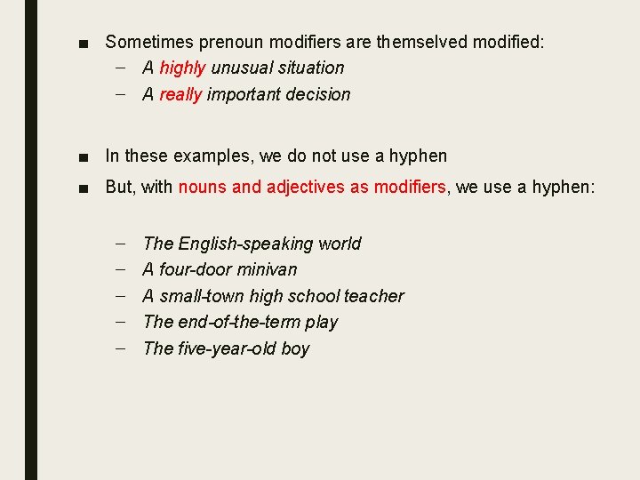 ■ Sometimes prenoun modifiers are themselved modified: – A highly unusual situation – A