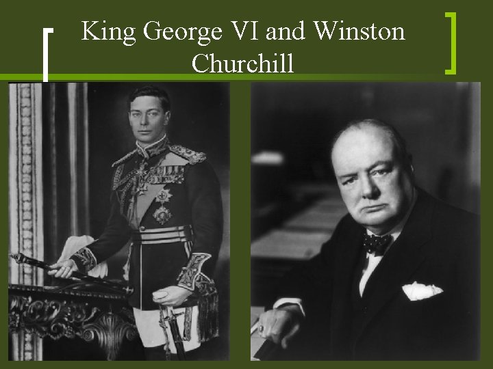 King George VI and Winston Churchill 