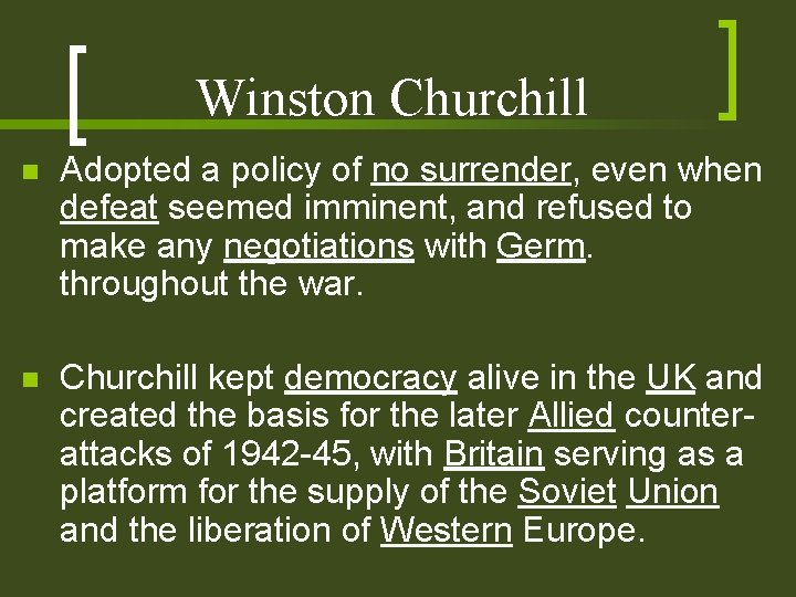 Winston Churchill n Adopted a policy of no surrender, even when defeat seemed imminent,