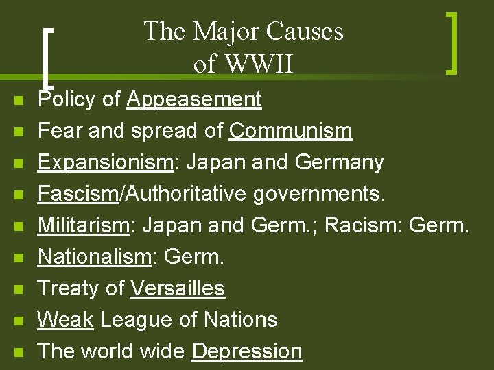 The Major Causes of WWII n n n n n Policy of Appeasement Fear