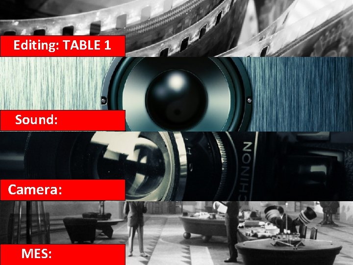Editing: TABLE 1 Sound: TABLE 3 Camera: TABLE 2 MES: TABLE 4 
