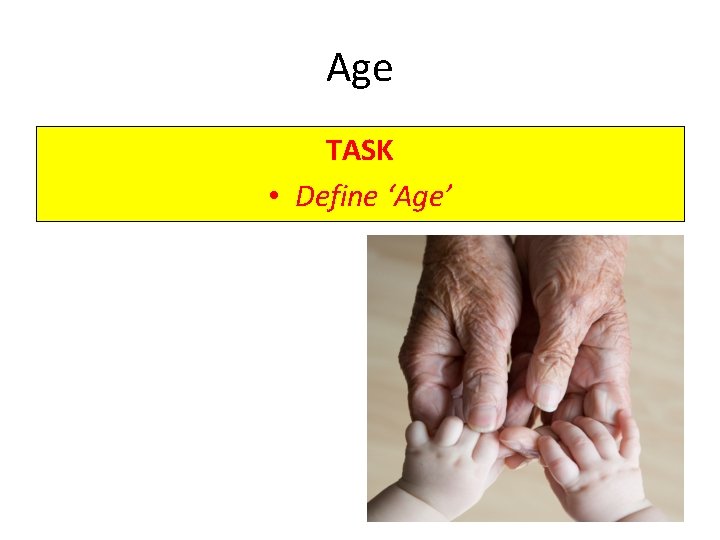 Age TASK • Define ‘Age’ 