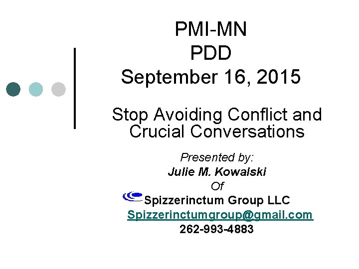 PMI-MN PDD September 16, 2015 Stop Avoiding Conflict and Crucial Conversations Presented by: Julie