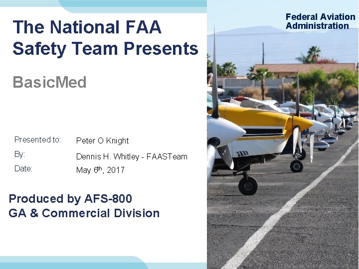 The National FAA Safety Team Presents Basic. Med Presented to: Peter O Knight By: