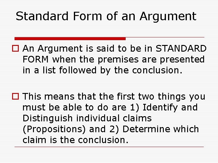 Standard Form of an Argument o An Argument is said to be in STANDARD