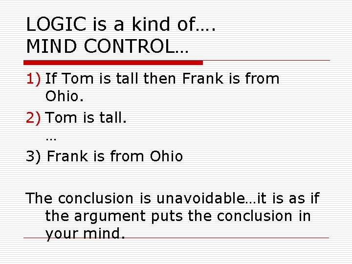 LOGIC is a kind of…. MIND CONTROL… 1) If Tom is tall then Frank