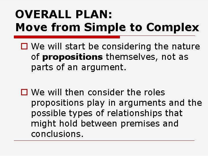 OVERALL PLAN: Move from Simple to Complex o We will start be considering the