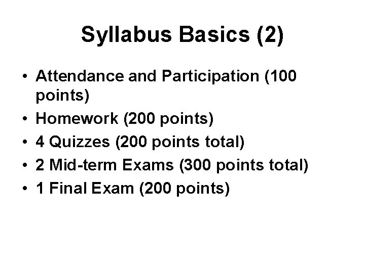 Syllabus Basics (2) • Attendance and Participation (100 points) • Homework (200 points) •