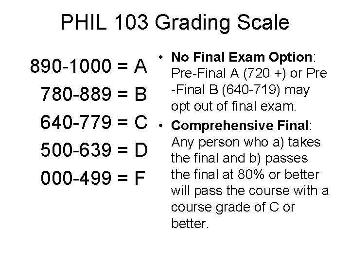 PHIL 103 Grading Scale 890 -1000 = A 780 -889 = B 640 -779