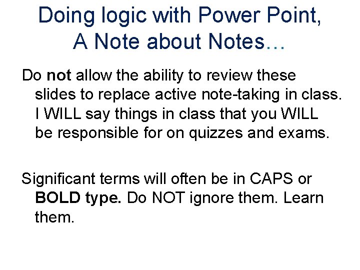 Doing logic with Power Point, A Note about Notes… Do not allow the ability
