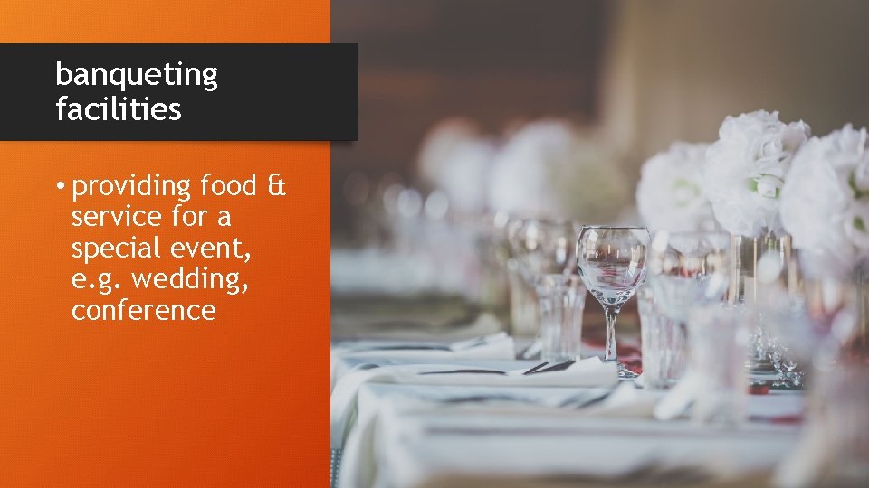 banqueting facilities • providing food & service for a special event, e. g. wedding,
