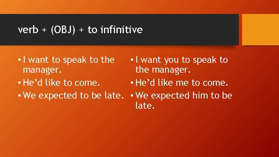 verb + (OBJ) + to infinitive • I want to speak to the •