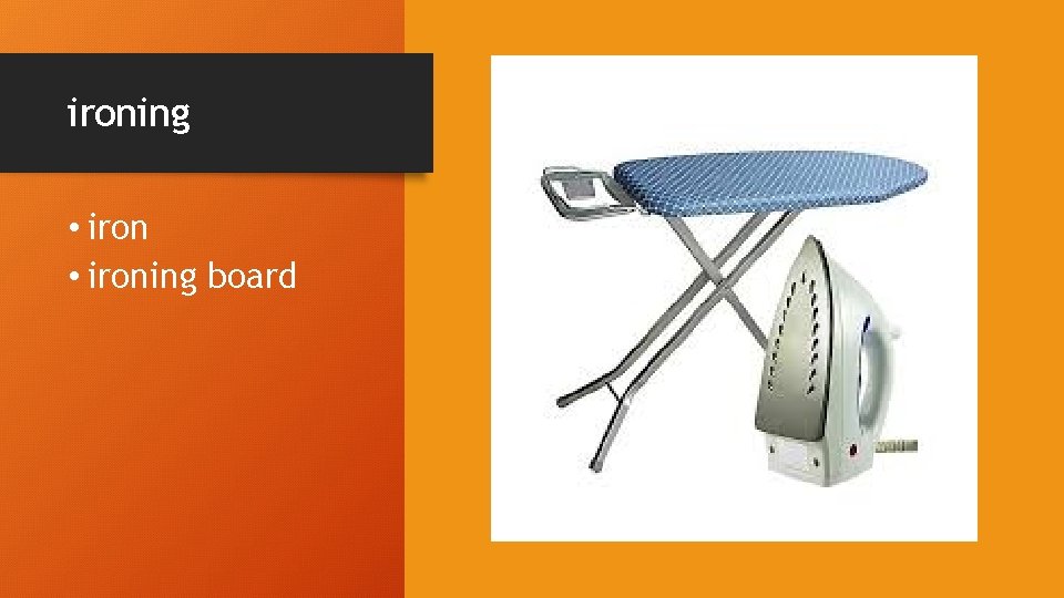 ironing • ironing board 