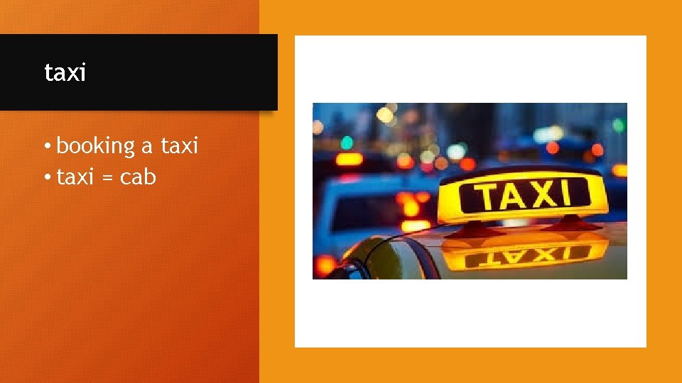 taxi • booking a taxi • taxi = cab 