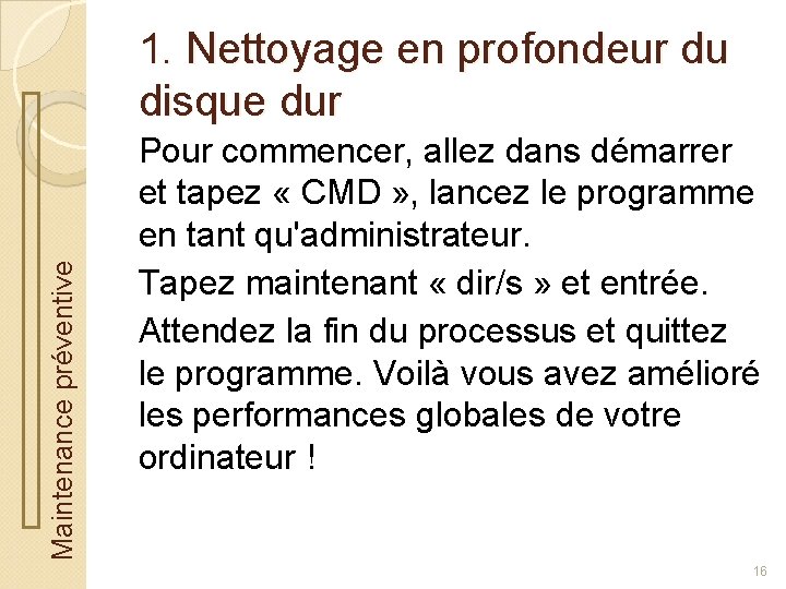 Maintenance préventive 1. Nettoyage en profondeur du disque dur Pour commencer, allez dans démarrer