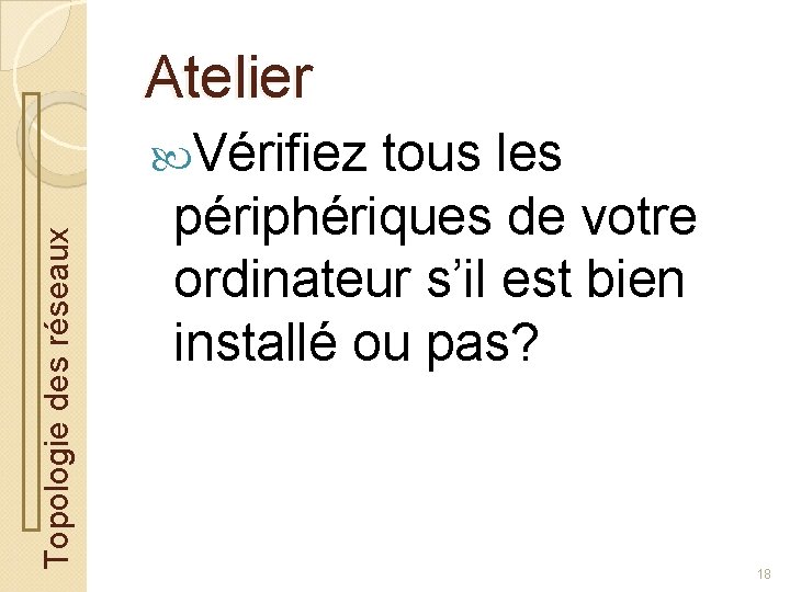 Atelier Topologie des réseaux Vérifiez tous les périphériques de votre ordinateur s’il est bien
