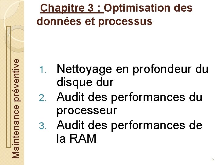 Maintenance préventive Chapitre 3 : Optimisation des données et processus Nettoyage en profondeur du
