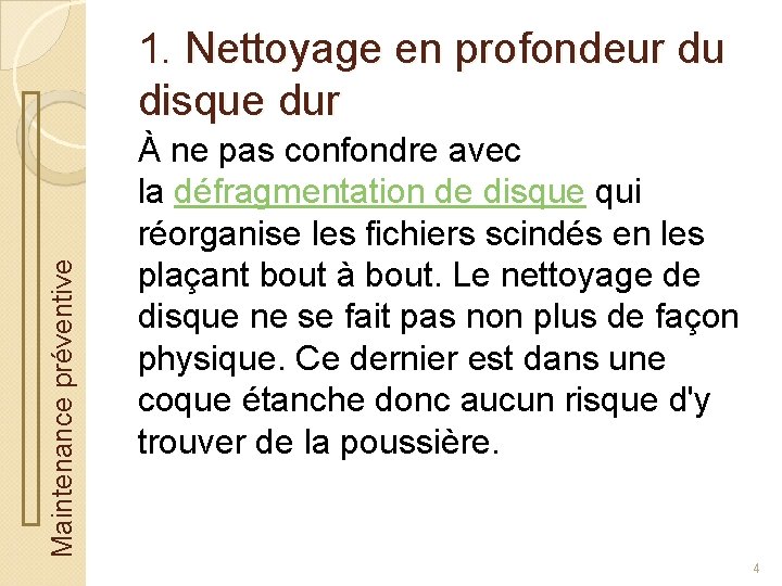 Maintenance préventive 1. Nettoyage en profondeur du disque dur À ne pas confondre avec