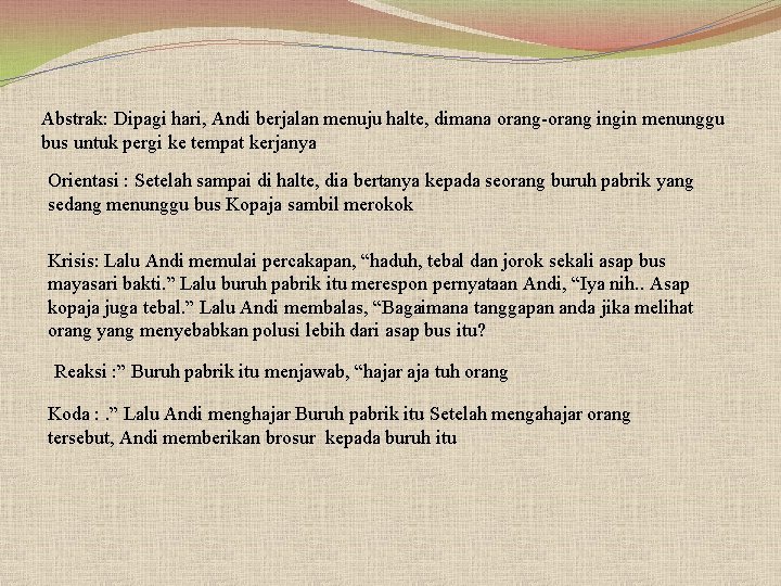 Abstrak: Dipagi hari, Andi berjalan menuju halte, dimana orang-orang ingin menunggu bus untuk pergi