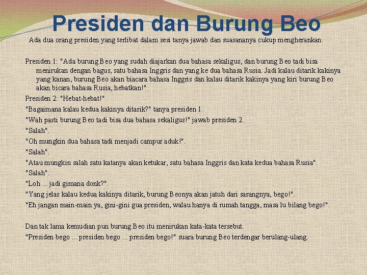 Presiden dan Burung Beo Ada dua orang presiden yang terlibat dalam sesi tanya jawab