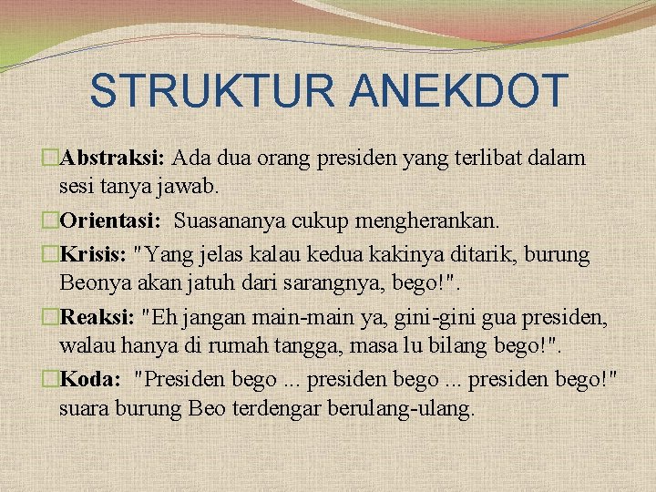 STRUKTUR ANEKDOT �Abstraksi: Ada dua orang presiden yang terlibat dalam sesi tanya jawab. �Orientasi: