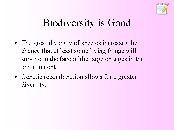 Biodiversity is Good • The great diversity of species increases the chance that at