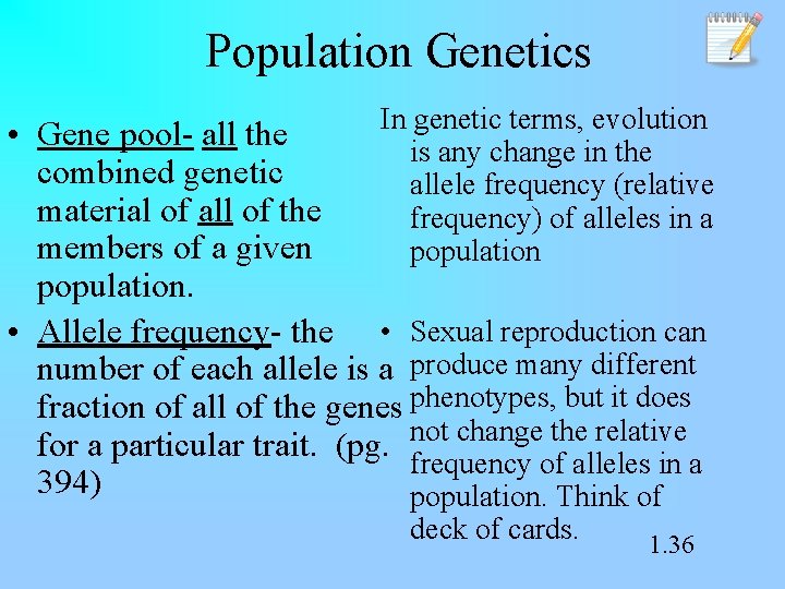 Population Genetics In genetic terms, evolution is any change in the allele frequency (relative