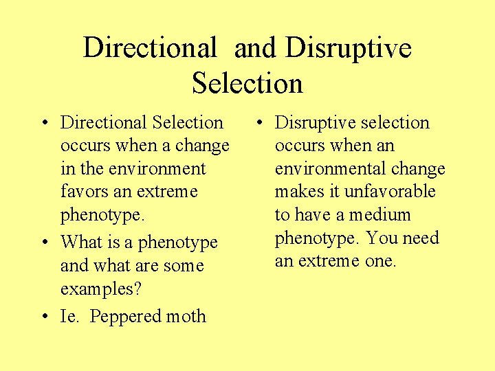 Directional and Disruptive Selection • Directional Selection occurs when a change in the environment