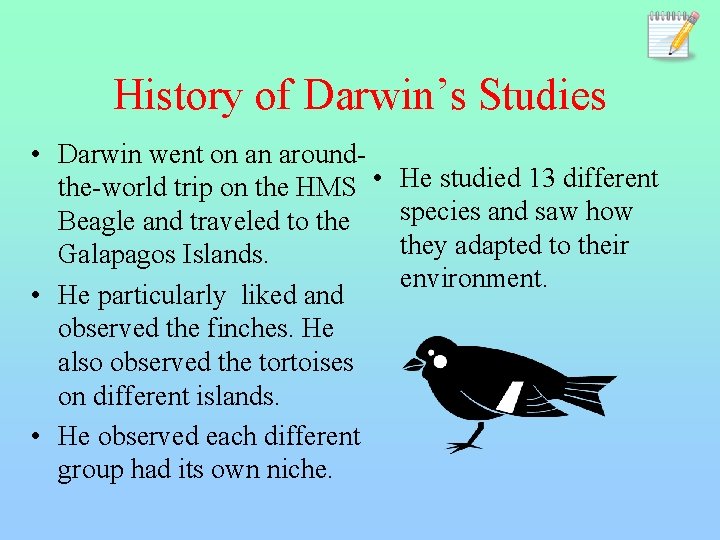 History of Darwin’s Studies • Darwin went on an aroundthe-world trip on the HMS