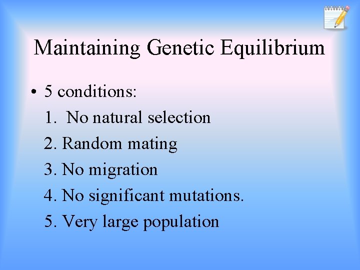 Maintaining Genetic Equilibrium • 5 conditions: 1. No natural selection 2. Random mating 3.