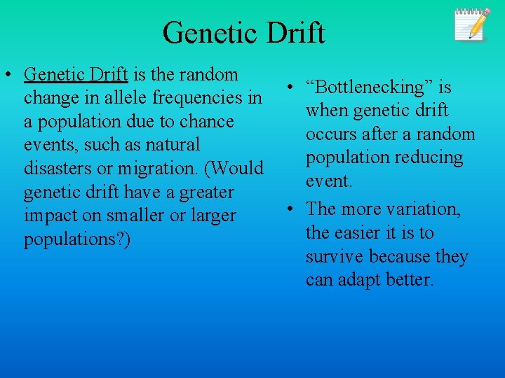 Genetic Drift • Genetic Drift is the random change in allele frequencies in a