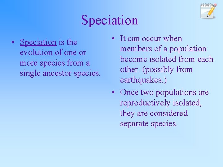 Speciation • Speciation is the evolution of one or more species from a single