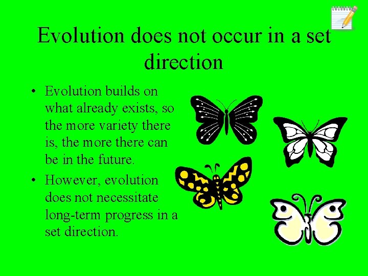 Evolution does not occur in a set direction • Evolution builds on what already