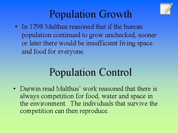 Population Growth • In 1798 Malthus reasoned that if the human population continued to