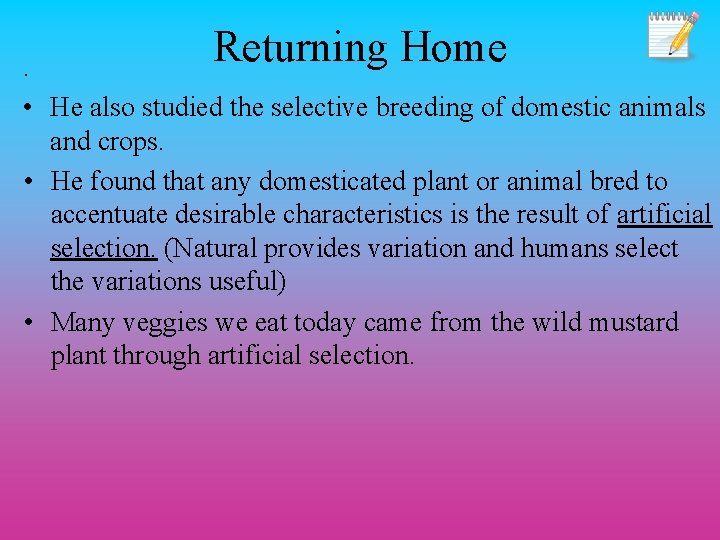 Returning Home . • He also studied the selective breeding of domestic animals and