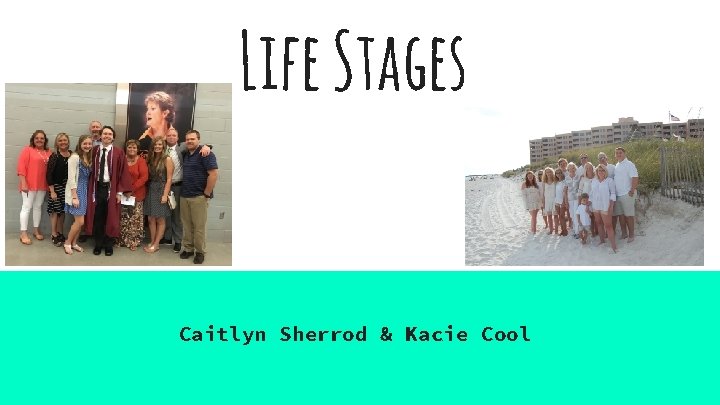 Life Stages Caitlyn Sherrod & Kacie Cool 